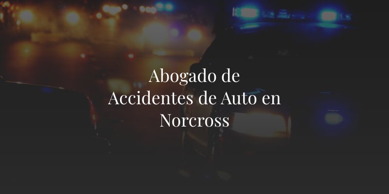 Abogado de Accidentes de Auto en Norcross