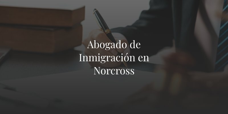 Abogado de Inmigración en Norcross