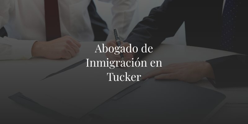 Abogado de Inmigración en Tucker