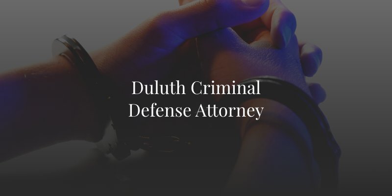 Duluth Criminal Defense Attorney