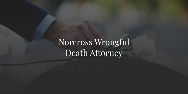 Norcross Wrongful Death Attorney