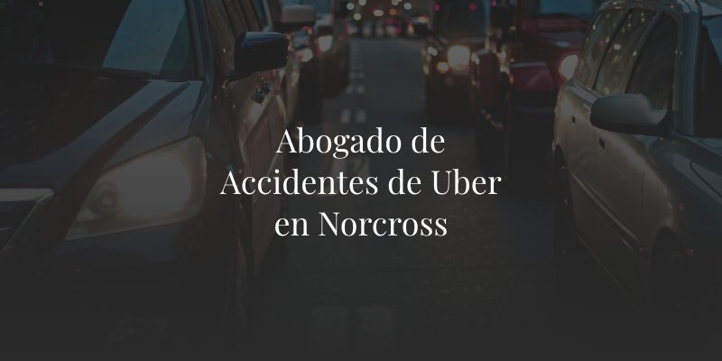 Abogado de Accidentes de Uber en Norcross
