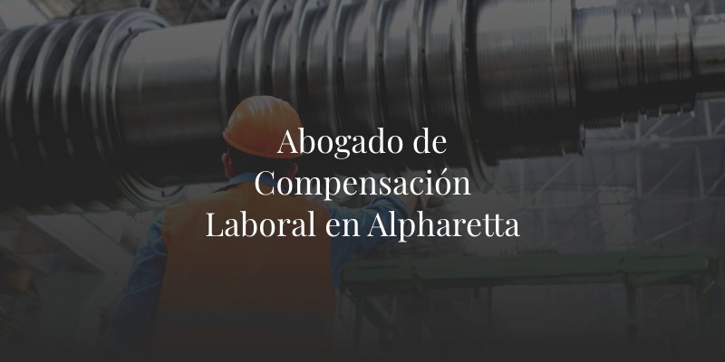 Abogado de Compensación Laboral en Alpharetta
