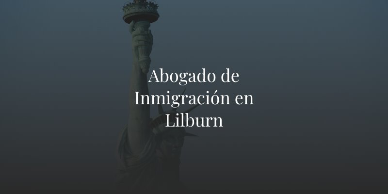 Abogado de Inmigración en Lilburn