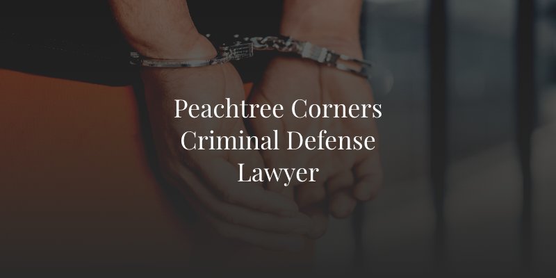 Peachtree Corners Criminal Defense Lawyer