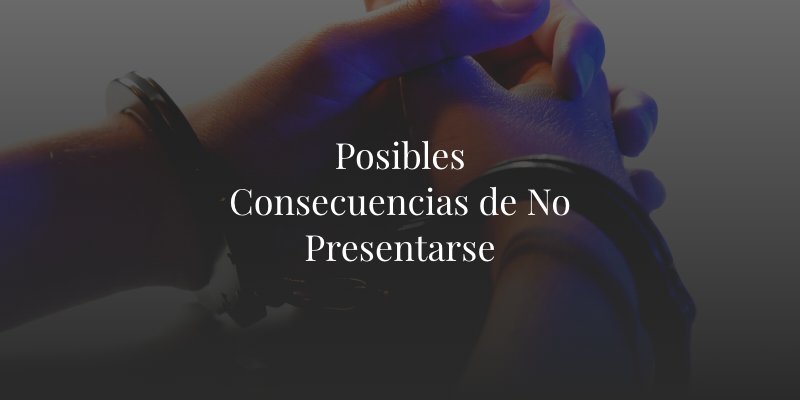 Posibles Consecuencias de No Presentarse