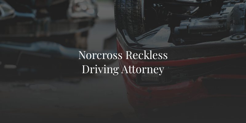 Norcross Reckless Driving Attorney