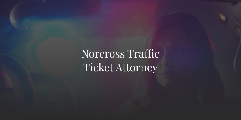 Norcross Traffic Ticket Attorney