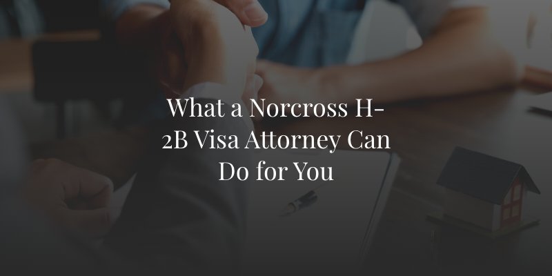 Norcross H-2B Visa Lawyer
