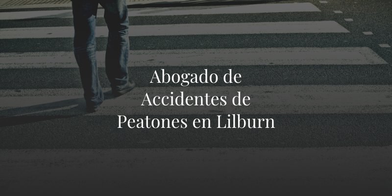 Abogado de Accidentes de Peatones en Lilburn