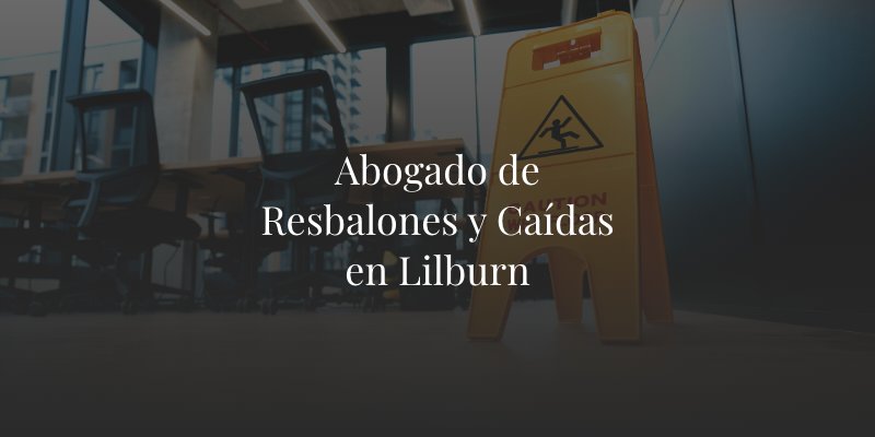 Abogado de Resbalones y Caídas en Lilburn