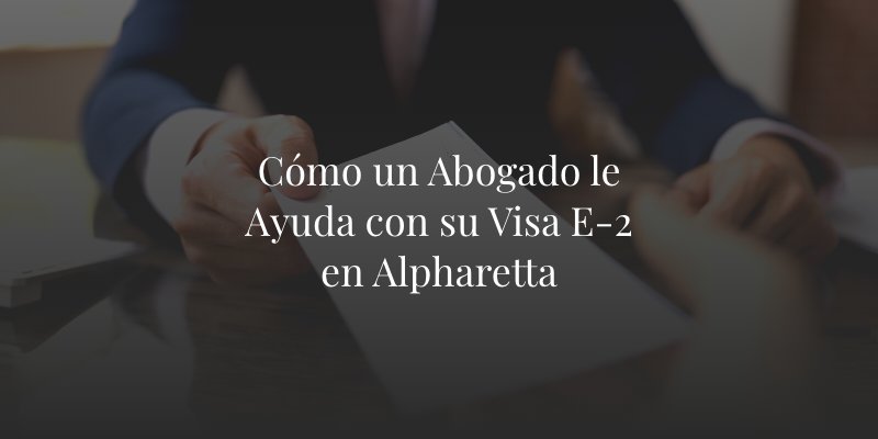 Abogado de Visa E-2 en Alpharetta